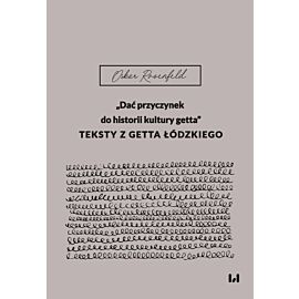 „Dać przyczynek do historii kultury getta”. Teksty z getta łódzkiego