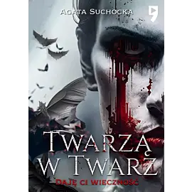 Twarzą w twarz. Daję ci wieczność. Tom 2