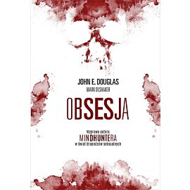 Obsesja. Wyprawa autora „Mindhuntera” w świat drapieżców seksualnych