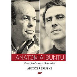 Anatomia buntu. Kuroń, Modzelewski i komandosi