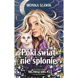 Póki świat nie spłonie. Niezwiązana. Tom 2