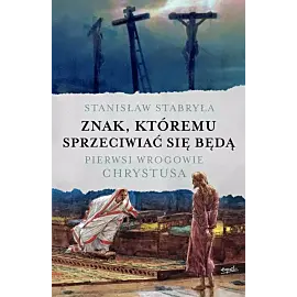 Znak, któremu sprzeciwiać się będą