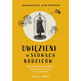 Uwięzieni w słowach rodziców. Jak uwolnić się od zaklęć, które rzucono na nas w dzieciństwie (e-book)