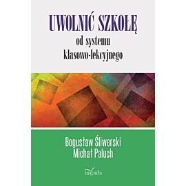 Uwolnić szkołę od systemu klasowo-lekcyjnego