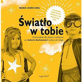 Światło w tobie Przewodnik dla rodziców i dzieci po duchowości wolnej od religii