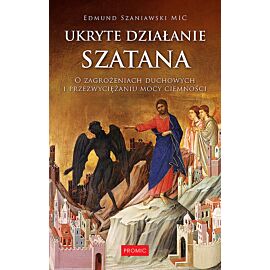 Ukryte działanie szatana. O zagrożeniach duchowych i przezwyciężaniu mocy ciemności