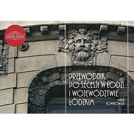 Przewodnik po secesji w Łodzi i województwie łódzkim
