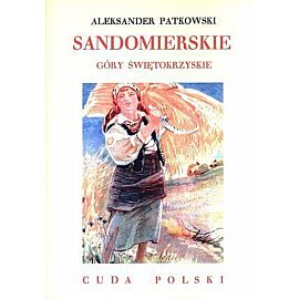Sandomierskie. Góry Świętokrzyskie. Cuda Polski