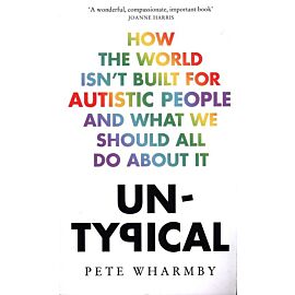 Untypical How the World Isn't Built for Autistic People and What We Should All Do About it
