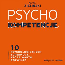 PSYCHOkompetencje. 10 psychologicznych supermocy, które warto rozwijać (audiobook MP3)