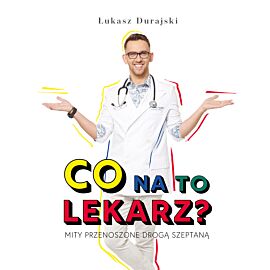 Co na to lekarz? Mity przenoszone drogą szeptaną