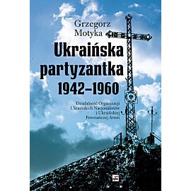 Ukraińska partyzantka 1942-1960. Działalność Organizacji Ukraińskich Nacjonalistów i Ukraińskiej Pow