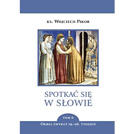 Spotkać się w Słowie. Tom 6. Okres zwykły, 19.–28. tydzień (e-book)