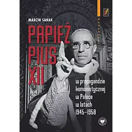 Papież Pius XII w propagandzie komunistycznej w Polsce w latach 1945-1958