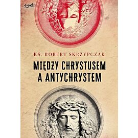Między Chrystusem a Antychrystem