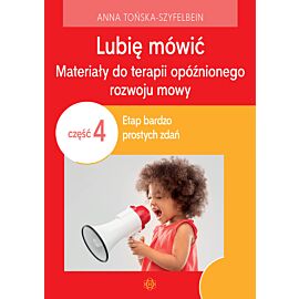 Lubię mówić. Materiały do terapii opóźnionego rozwoju mowy. Część 4