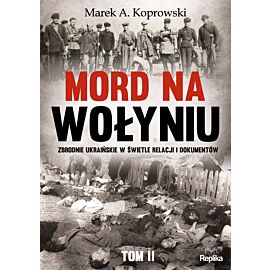 Mord na wołyniu zbrodnie ukraińskie w świetle relacji i dokumentów Tom 2