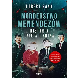 Morderstwo Menendezów. Historia Lyle’a i Erika