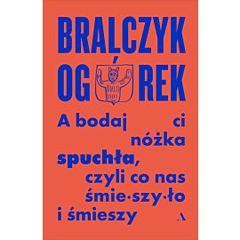 A bodaj Ci nóżka spuchła, czyli co nas śmieszyło i śmieszy