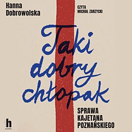 Taki dobry chłopak. Sprawa Kajetana Poznańskiego (audiobook MP3)