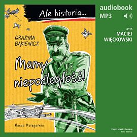 Ale historia... 6 Mamy niepodległość! (audiobook MP3)