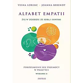 Alfabet empatii. Żyj w zgodzie ze sobą i innymi. Porozumienie bez przemocy w praktyce wyd. 2