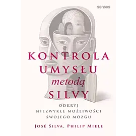 Kontrola umysłu metodą Silvy Odkryj niezwykłe możliwości swojego mózgu