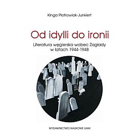 Od idylli do ironii Literatura węgierska wobec Zagłady w latach 1944-1948