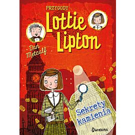 Sekrety kamienia. Przygody Lottie Lipton, tom 2