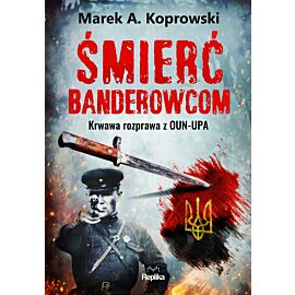 Śmierć banderowcom. Krwawa rozprawa z OUN-UPA