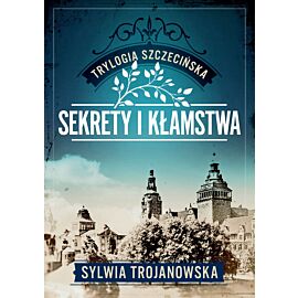Sekrety i kłamstwa. Trylogia szczecińska. Tom 1