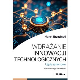 Wdrażanie innowacji technologicznych. Ujęcie systemowe wyd. 2