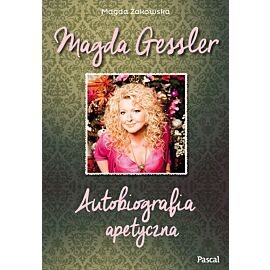 Magda Gessler. Autobiografia apetyczna