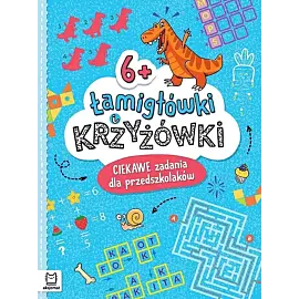 Łamigłówki i krzyżówki. Ciekawe zadania dla przedszkolaków 6+