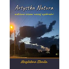 Artystka natura widziana oczami wyobraźni