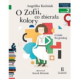 O Zofii, co zbierała kolory. O Zofii Stryjeńskiej. Czytam sobie. Poziom 2