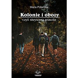 Kolonie i obozy czyli skrywana prawda