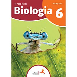 Biologia To nasz świat Podręcznik dla klasy 6 szkoły podstawowej