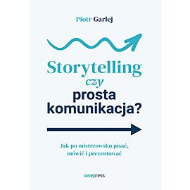 Storytelling czy prosta komunikacja? Jak po mistrzowsku pisać, mówić i prezentować (e-book)