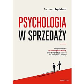 Psychologia w sprzedaży. W jaki sposób prowadzić rozmowę handlową, aby zwiększyć szansę na zawarcie