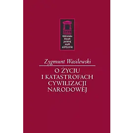 O życiu i katastrofach cywilizacji narodowej
