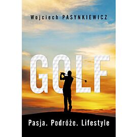 Golf. Pasja, podróże, lifestyle