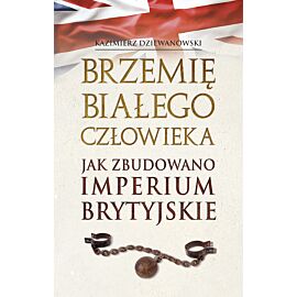 Brzemię białego człowieka. Jak zbudowano Imperium Brytyjskie