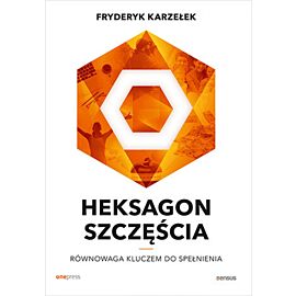 Heksagon szczęścia. Równowaga kluczem do spełnienia (e-book)