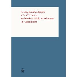 Katalog druków śląskich XV–XVIII wieku ze zbiorów Zakładu Narodowego im. Ossolińskich