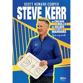 Steve Kerr. Od Chicago Bulls do Golden State Warriors. Życie wojownika