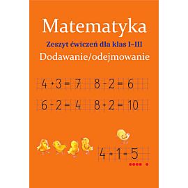 Matematyka. Dodawanie/odejmowanie. Zeszyt ćwiczeń dla klas 1-3