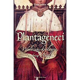 Plantageneci. Waleczni królowie, twórcy Anglii wyd. 2