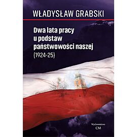 Dwa lata pracy u podstaw państwowości naszej (1924-1925)