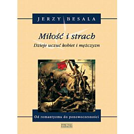 Miłość i strach. Dzieje uczuć kobiet i mężczyzn tom V: Od romantyzmu do ponowoczesności